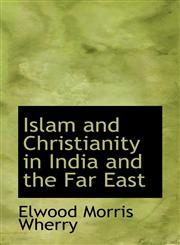 Islam and Christianity in India and the Far East,1116946017,9781116946017