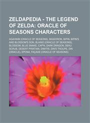 Zeldapedia - The Legend of Zelda Oracle of Seasons characters: Agahnim (Oracle of Seasons), Biggoron, Bipin, Bipin's and Blossom's Son, Blaino (Oracle of Seasons), Blossom, Blue Snake, Cap'n, Dark Dragon, Deku Scrub, Desert Piratian, Dimitri, Din's Troup,1234648504,9781234648503