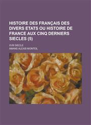 Histoire Des Francais Des Divers Etats Ou Histoire de France Aux Cinq Derniers Siecles; XVIII Siecle (5 ),1153566931,9781153566933