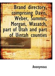 Brand Directory, Comprising Davis, Weber, Summit, Morgan, Wasatch, Part of Utah and Part of Uintah C,1117364089,9781117364087