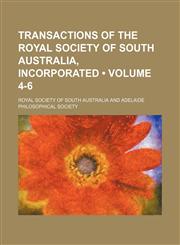 Transactions of the Royal Society of South Australia, Incorporated (Volume 4-6),1235657833,9781235657832
