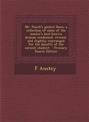 Mr. Punch's Pocket Ibsen; A Collection of Some of the Master's Best-Known Dramas Condensed, Revised, and Slightly Rearranged for the Benefit of the EA,1287856802,9781287856801