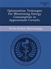 Optimization Techniques for Minimizing Energy Consumption in Approximate Circuits.,1243511648,9781243511645