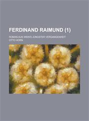 Ferdinand Raimund; Roman Aus Wien's Jungster Vergangenheit (1 ),1153553945,9781153553940