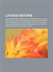 Latvias historie Den russiske borgerkrigen, Guvernementet Livland, Slag i Latvia, Sovjetunionens historie, Vladimir Lenin,1232787515,9781232787518