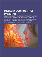Military equipment of Pakistan Guided missiles of Pakistan, Naval ships of Pakistan, Pakistan military aircraft, Weapons of Pakistan,1156851106,9781156851104