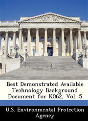 Best Demonstrated Available Technology Background Document for K062, Vol. 5,1249443776,9781249443773