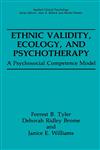 Ethnic Validity, Ecology, and Psychotherapy A Psychosocial Competence Model,0306438704,9780306438707