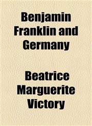 Benjamin Franklin and Germany,1154636747,9781154636741