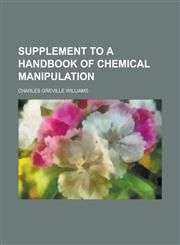 Supplement to a handbook of chemical manipulation,1231183802,9781231183809