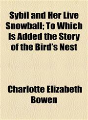 Sybil and Her Live Snowball; To Which Is Added the Story of the Bird's Nest,1154473619,9781154473612