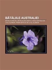 Bătăliile Australiei Bătălia Greciei, Bătălia din Creta, A doua bătălie de la El Alamein, Prima bătălie de la El Alamein,1232242918,9781232242918