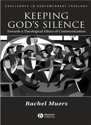 Keeping God's Silence Towards a Theological Ethics of Communication,1405118997,9781405118996