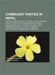 Communist parties in Nepal Unified Communist Party of Nepal, Nepal Workers Peasants Party, Proletarian Revolutionary Organisation, Nepal,115676906X,9781156769065