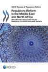 OECD Reviews of Regulatory Reform : Regulatory Reform in the Middle East and North Africa Implementing Regulatory Policy Principles to Foster Inclusive Growth,9264204555,9789264204553