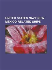 United States Navy New Mexico-Related Ships USS New Mexico, USS Santa Fe, USS Cimarron, Usns Private Jose F. Valdez, USS Gallup,1155591755,9781155591759