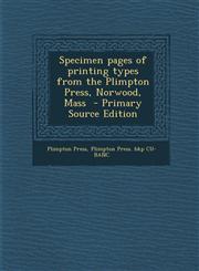 Specimen Pages of Printing Types from the Plimpton Press, Norwood, Mass - Primary Source Edition,1287841201,9781287841203