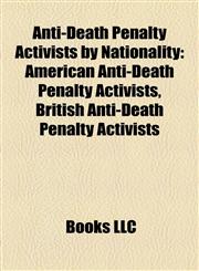 Anti-Death Penalty Activists by Nationality American Anti-Death Penalty Activists, British Anti-Death Penalty Activists,1158021992,9781158021994