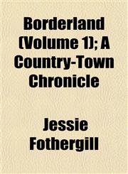 Borderland (Volume 1); A Country-Town Chronicle,1153301113,9781153301114