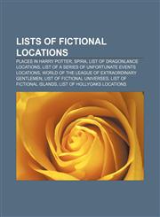Lists of fictional locations Places in Harry Potter, Spira, List of Dragonlance locations, List of A Series of Unfortunate Events locations,1156778751,9781156778753