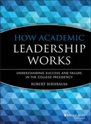 How Academic Leadership Works Understanding Success and Failure in the College Presidency,155542466X,9781555424664
