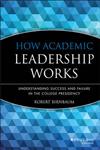 How Academic Leadership Works Understanding Success and Failure in the College Presidency,155542466X,9781555424664