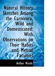 Natural History Sketches Among the Carnivora, Wild and Domesticated With Observations on Their Habi,110339584X,9781103395842