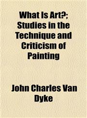 What Is Art?; Studies in the Technique and Criticism of Painting,1152113151,9781152113152