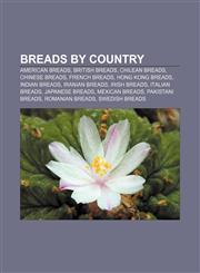 Breads by country American breads, British breads, Chilean breads, Chinese breads, French breads, Hong Kong breads, Indian breads,1158082614,9781158082612