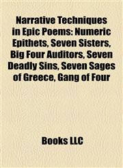 Narrative Techniques in Epic Poems Numeric Epithets, Seven Sisters, Big Four Auditors, Seven Deadly Sins, Seven Sages of Greece, Gang of Four,1158179669,9781158179664