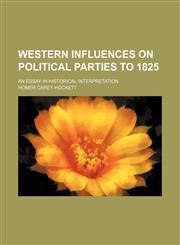 Western influences on political parties to 1825; an essay in historical interpretation,1236618521,9781236618528