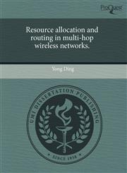 Resource allocation and routing in multi-hop wireless networks.,1243817305,9781243817303