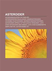 Asteroider Asteroidegrupper og familier, Asteroidespektralklasser, Binærasteroider, Hovedbelteasteroider, Marskrysserasteroider,1232774030,9781232774037