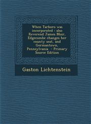 When Tarboro was incorporated also Reverend James Moir, Edgecombe changes her county seat, and Germantown, Pennsylvania  - Primary Source Edition,1293342130,9781293342138