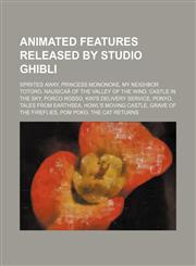 Animated features released by Studio Ghibli Spirited Away, Princess Mononoke, My Neighbor Totoro, Nausicaä of the Valley of the Wind,1234596601,9781234596606
