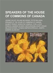 Speakers of the House of Commons of Canada Jeanne Sauvé, Roland Michener, Peter Milliken, Speaker of the House of Commons of Canada,1234585022,9781234585020