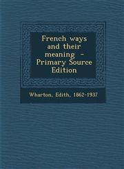 French Ways and Their Meaning - Primary Source Edition,1294859676,9781294859673