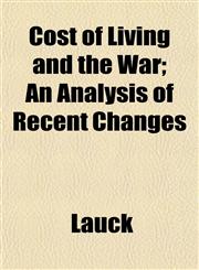 Cost of Living and the War; An Analysis of Recent Changes,1152007130,9781152007130