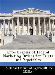 Effectiveness of Federal Marketing Orders for Fruits and Vegetables,1249157595,9781249157595