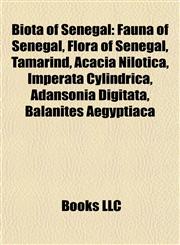 Biota of Senegal Fauna of Senegal, Flora of Senegal, Tamarind, Acacia Nilotica, Imperata Cylindrica, Adansonia Digitata, Balanites Aegyptiaca,1157782418,9781157782414