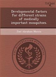 Developmental factors for different strains of medically important mosquitoes.,1249860210,9781249860211