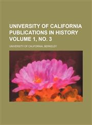 University of California publications in history Volume 1, no. 3,1151833746,9781151833747