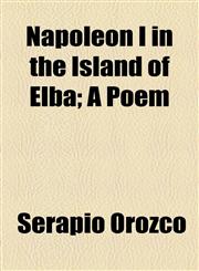 Napoleon I in the Island of Elba; A Poem,1154556395,9781154556391