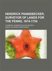 Hendrick Pannebecker, Surveyor of Lands for the Penns, 1674-1754; Flomborn, Germantown and Skippach,1151440930,9781151440938