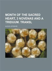 Month of the Sacred Heart, 3 Novenas and a Triduum. Transl,1150046104,9781150046100