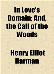 In Love's Domain; And, the Call of the Woods,1154545903,9781154545906