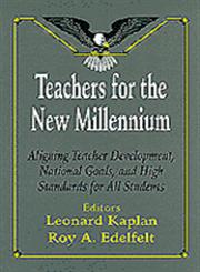 Teachers for the New Millennium Aligning Teacher Development, National Goals, and High Standards for All Students,0803964692,9780803964693