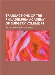 Transactions of the Philadelphia Academy of Surgery Volume 14,1230005145,9781230005140