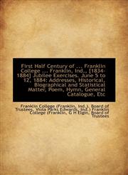 First Half Century of ... Franklin College ... Franklin, Ind., [1834-1884] Jubilee Exercises. June 5,1110982895,9781110982899