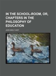 In the School-Room, Or, Chapters in the Philosophy of Education,1150673516,9781150673511